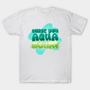 Curse You Aqua Scum T-Shirt